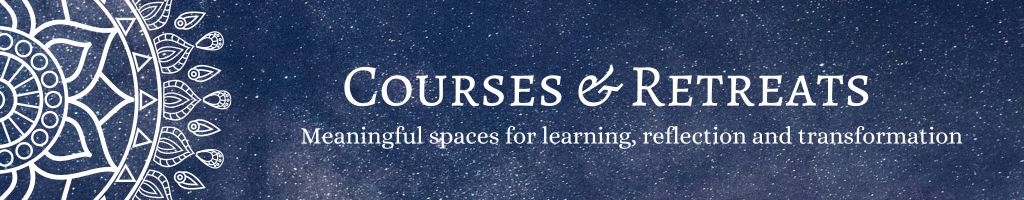 Courses & Retreats Meaningful spaces for learning, reflection and transformation